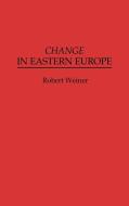 Change in Eastern Europe di Robert Weiner edito da Praeger