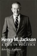 Henry M. Jackson di Robert G. Kaufman edito da University of Washington Press