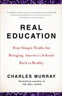Real Education: Four Simple Truths for Bringing America's Schools Back to Reality di Charles Murray edito da THREE RIVERS PR