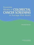 Economic Models Of Colorectal Cancer Screening In Average-risk Adults di Technology Board on Science, National Cancer Policy Board, Policy and Global Affairs, Institute of Medicine, National Research Council edito da National Academies Press