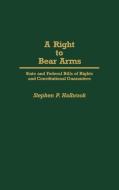 A Right to Bear Arms di Stephen P. Halbrook edito da Greenwood Press