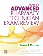 Mosby's Advanced Pharmacy Technician Exam Review di James J. Mizner edito da ELSEVIER