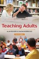 Teaching Adults di Alan Rogers, Naomi Horrocks edito da Open University Press