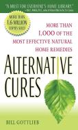 Alternative Cures: More Than 1,000 of the Most Effective Natural Home Remedies di Bill Gottlieb edito da BALLANTINE BOOKS