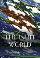 The Inuit World di Pamela Stern edito da Taylor & Francis Ltd