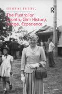 The Australian Country Girl: History, Image, Experience di Catherine Driscoll edito da Taylor & Francis Ltd