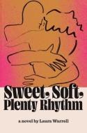 Sweet, Soft, Plenty Rhythm di Laura Warrell edito da Random House USA Inc