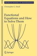 Functional Equations and How to Solve Them di Christopher G. Small edito da Springer New York