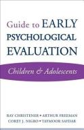 Guide to Early Psychological Evaluation: Children & Adolescents di Ray Christner, Arthur Freeman, Corey J. Nigro edito da W W NORTON & CO