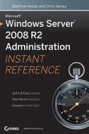 Microsoft Windows Server 2008 R2 Administration Instant Reference di Matthew Hester, Chris Henley edito da John Wiley and Sons Ltd