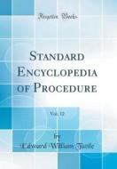 Standard Encyclopedia of Procedure, Vol. 12 (Classic Reprint) di Edward William Tuttle edito da Forgotten Books