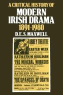 A Critical History of Modern Irish Drama 1891 1980 di D. E. Maxwell edito da Cambridge University Press
