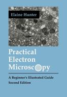 Practical Electron Microscopy di Elaine Hunter, Hunter, Hunter Elaine Evelyn edito da Cambridge University Press