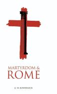Martyrdom and Rome di G. W. Bosersock, G. W. Bowersock, Bowersock G. W. edito da Cambridge University Press