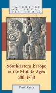 Southeastern Europe in the Middle Ages,             500-1250 di Florin Curta edito da Cambridge University Press