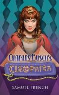 Charles Buschs Cleopatra di Charles Busch edito da Samuel French Ltd