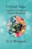 Crystal Saga, Tamara's Crystals and Genesis Explored di Darlene Weingand edito da Darlene Weingand