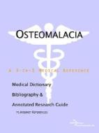 Osteomalacia - A Medical Dictionary, Bibliography, And Annotated Research Guide To Internet References di Icon Health Publications edito da Icon Group International