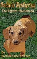 Madison Weatherbee- The Different Dachshund di Barbara Anne Kirshner edito da Barbara Anne Kirshner
