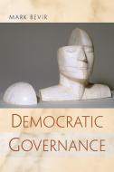 Democratic Governance di Mark Bevir edito da Princeton University Press