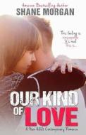 Our Kind of Love di Shane Morgan edito da Tsw Books