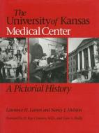 University of Kansas Medical Ctr di Lawrence H. Larsen, Nancy J. Hulston edito da UNIV PR OF KANSAS