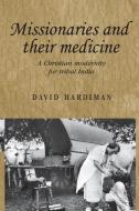 Missionaries and their medicine di David Hardiman edito da Manchester University Press