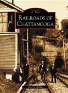 Railroads of Chattanooga di Alan A. Walker edito da ARCADIA PUB (SC)
