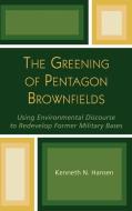 The Greening of Pentagon Brownfields di Kenneth N. Hansen edito da Lexington Books