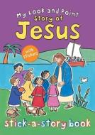 My Look and Point Story of Jesus Stick-a-Story Book di Christina Goodings edito da Lion Hudson Plc