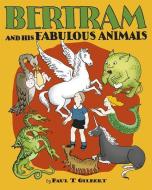 Bertram and His Fabulous Animals Chapter Book di Paul T Gilbert edito da Pomegranate Communications Inc,US