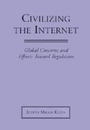 Civilizing the Internet: Global Concerns and Efforts Toward Regulation di Joseph Migga Kizza edito da McFarland & Company