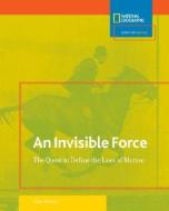 Invisible Force: The Quest to Define the Laws of Motion di Glen Phelan edito da NATL GEOGRAPHIC SOC