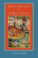 Enrico Dandolo and the Rise of Venice di Thomas F. Madden edito da Johns Hopkins University Press