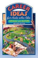 Career Ideas for Kids Who Like Animals and Nature di Diane Lindsey Reeves edito da Facts On File