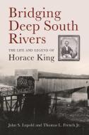 Bridging Deep South Rivers di John S. Lupold, Thomas L. French Jr. edito da University of Georgia Press
