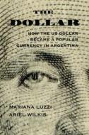 The Dollar di Ariel Wilkis, Mariana Luzzi edito da University Of New Mexico Press