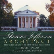 Thomas Jefferson: Architect: The Built Legacy of Our Third President di Hugh Howard edito da ELECTA