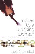 Notes to a Working Woman di Luci Swindoll edito da Thomas Nelson Publishers