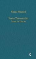 From Zoroastrian Iran To Islam di Shaul Shaked edito da Taylor & Francis Ltd