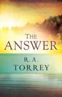 The Answer di R. A. Torrey edito da WHITAKER HOUSE