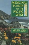 Medicinal Plants of the Pacific West di Michael Moore edito da MUSEUM OF NEW MEXICO PR