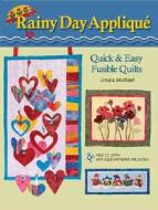 Rainy Day Applique: Quick & Easy Fusible Quilts [With CDROM] di Ursula Michael edito da Krause Publications