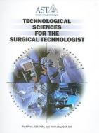 Technological Sciences for the Surgical Technologist di Paul Price, Kevin Frey edito da Association of Surgical Technologists