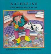 Katherine And The Garbage Dump di Martha Morris edito da Second Story Press