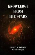 Knowledge from the Stars di Wes Bateman, Wesley H. Bateman edito da LIGHT TECHNOLOGY PUB