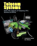 Telecom Systems, Pstn, Pbx, Datacom, Ip Telephony, Iptv, Wireless And Billing di Lawrence Harte, AVI Ofrane edito da Althos