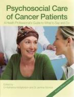 Psychosocial Care of Cancer Patients: A Health Professional's Guide of What to Say and Do di Keith Hodgkinson edito da Ausmed Publications