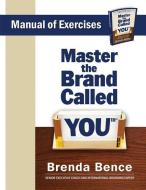 Master the Brand Called YOU - Manual of Exercises di Brenda Bence edito da GLOBAL INSIGHT COMMUNICATION