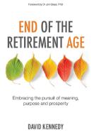 End of the Retirement Age di David Kennedy edito da Grammar Factory Pty. Ltd.